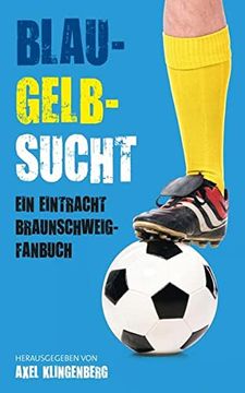portada Blau-Gelb-Sucht: Ein Eintracht Braunschweig-Fanbuch (en Alemán)