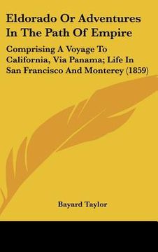 portada eldorado or adventures in the path of empire: comprising a voyage to california, via panama; life in san francisco and monterey (1859) (in English)
