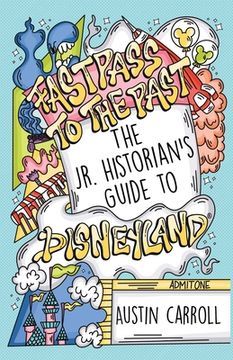 portada Fastpass to the Past: The jr. Historian'S Guide to Disneyland (en Inglés)