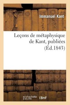 portada Leçons de Métaphysique de Kant, Publiées (Éd.1843) (in French)