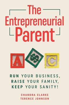 portada The Entrepreneurial Parent: Run Your Business, Raise Your Family, Keep Your Sanity (en Inglés)
