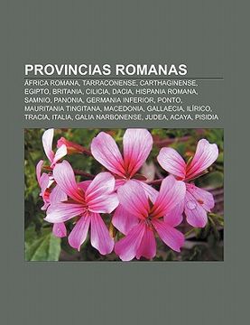 provincias romanas: frica romana, tarraconense, carthaginense, egipto, britania, cilicia, dacia, hispania romana, samnio, panonia