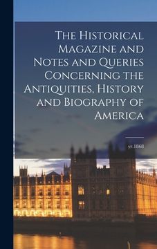 portada The Historical Magazine and Notes and Queries Concerning the Antiquities, History and Biography of America; yr.1868 (en Inglés)