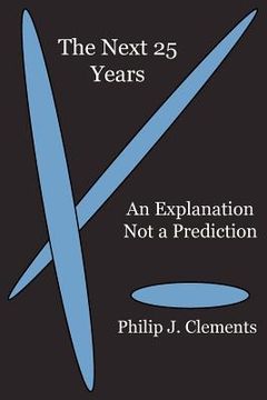 portada the next 25 years: an explanation not a prediction (en Inglés)