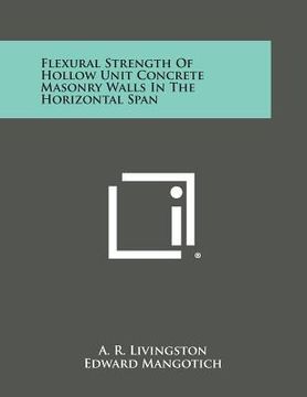 portada Flexural Strength of Hollow Unit Concrete Masonry Walls in the Horizontal Span (en Inglés)