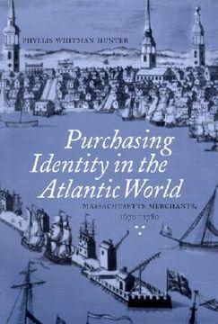 portada purchasing identity in the atlantic world: massachusetts merchants, 1670-1780 (en Inglés)