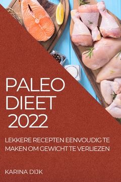 portada Paleo Dieet 2022: Lekkere Recepten Eenvoudig Te Maken Om Gewicht Te Verliezen
