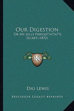 portada our digestion: or my jolly friendacentsa -a centss secret (1872) (en Inglés)