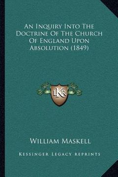 portada an inquiry into the doctrine of the church of england upon absolution (1849) (en Inglés)