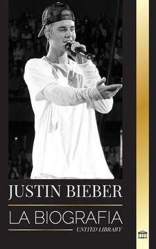 portada Justin Bieber: La Biografía de una Superestrella Canadiense Ganadora de un Grammy (in Spanish)