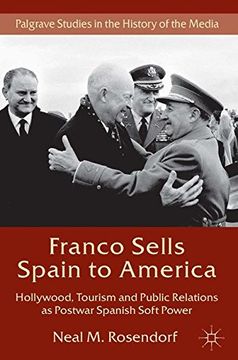 portada Franco Sells Spain to America: Hollywood, Tourism and Public Relations as Postwar Spanish Soft Power (Palgrave Studies in the History of the Media)
