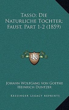 portada Tasso; Die Naturliche Tochter; Faust, Part 1-2 (1859) (en Alemán)