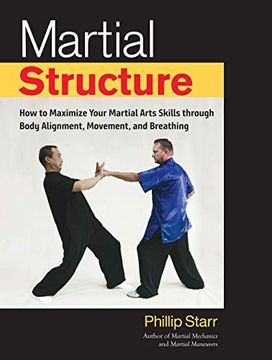 portada Martial Structure: How to Maximize Your Martial Arts Skills Through Body Alignment, Movement, and Breathing 