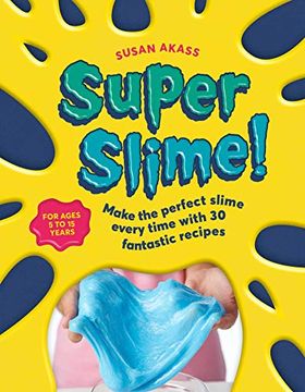 portada Super Slime! Make the Perfect Slime Every Time With 30 Fantastic Recipes 