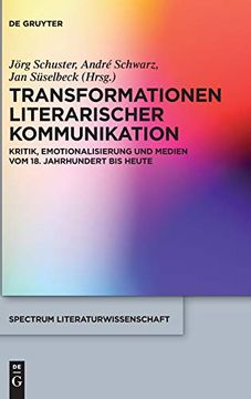 portada Transformationen Literarischer Kommunikation: Kritik, Emotionalisierung und Medien vom 18. Jahrhundert bis Heute (Spectrum Literaturwissenschaft (en Alemán)