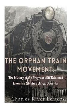 portada The Orphan Train Movement: The History of the Program that Relocated Homeless Children Across America (in English)