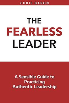 portada The Fearless Leader: A Sensible Guide to Practicing Authentic Leadership (en Inglés)