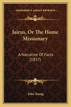 portada Jairus, Or The Home Missionary: A Narrative Of Facts (1837) (en Inglés)