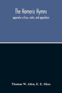 portada The Homeric Hymns. Apparatus Criticus, Notes, And Appendices (en Inglés)