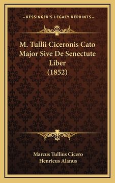 portada M. Tullii Ciceronis Cato Major Sive De Senectute Liber (1852) (en Latin)