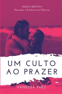 portada Um Culto ao Prazer: Descubra o Erotismo em Palavras (en Portugués)