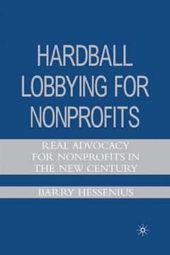 portada Hardball Lobbying for Nonprofits: Real Advocacy for Nonprofits in the New Century (in English)