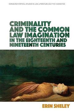 portada Criminality and the Common law Imagination in the 18Th and 19Th Centuries (Edinburgh Critical Studies in Law, Literature and the Humanities) (in English)