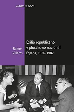 portada Exilio Republicano y Pluralismo Nacional: España, 1936-1982