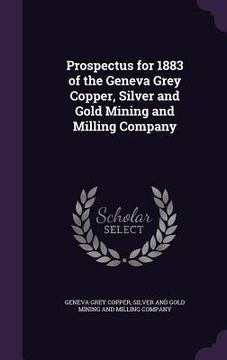 portada Prospectus for 1883 of the Geneva Grey Copper, Silver and Gold Mining and Milling Company (en Inglés)