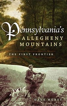 portada Pennsylvania's Allegheny Mountains: The First Frontier (en Inglés)