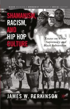 portada Shamanism, Racism, and Hip Hop Culture: Essays on White Supremacy and Black Subversion (Black Religion/Womanist Thought/Social Justice)