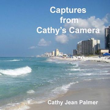 portada Captures from Cathy's Camera: A glimpse of the beauty of Panama City Beach, Florida (en Inglés)