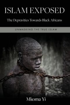 portada Islam Exposed: The Depravities Towards Black Africans (en Inglés)