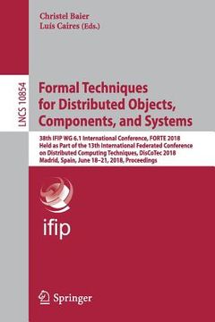 portada Formal Techniques for Distributed Objects, Components, and Systems: 38th Ifip Wg 6.1 International Conference, Forte 2018, Held as Part of the 13th In (en Inglés)