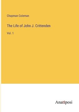 portada The Life of John J. Crittenden: Vol. 1 (en Inglés)