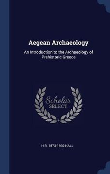 portada Aegean Archaeology: An Introduction to the Archaeology of Prehistoric Greece (en Inglés)
