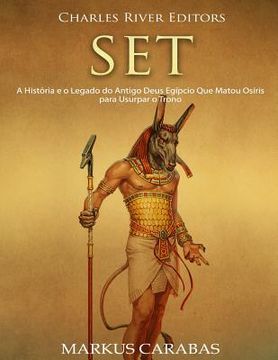 portada Set: A História e o Legado do Antigo Deus Egípcio Que Matou Osíris para Usurpar o Trono (en Portugués)