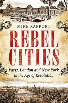 portada Rebel Cities: Paris, London and New York in the Age of Revolution