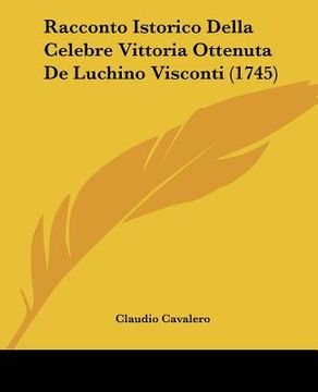 portada Racconto Istorico Della Celebre Vittoria Ottenuta De Luchino Visconti (1745) (en Italiano)