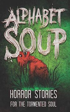 portada Alphabet Soup: Horror Stories for the Tormented Soul (in English)