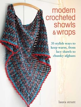 portada Modern Crocheted Shawls and Wraps: 35 Stylish Ways to Keep Warm, from Lacy Shawls to Chunky Afghans