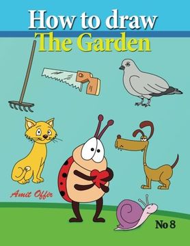 portada How to Draw the Garden: Drawing Book for Kids and Adults that Will Teach You How to Draw BIrds Step by Step (How to Draw Cartoon Characters)