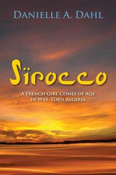 portada Sirocco: A French Girl Comes of Age in War-Torn Algeria (en Inglés)