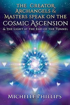 portada The Creator Archangels & Masters Speak on the Cosmic Ascension: & the Light at the end of the Tunnel (en Inglés)