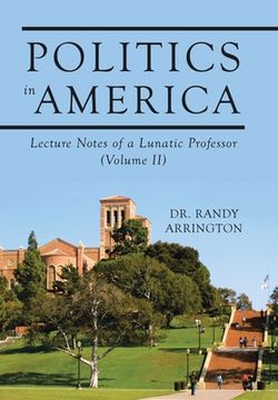 portada Politics in America: Lecture Notes of a Lunatic Professor (Volume II) (in English)