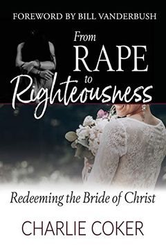 portada From Rape to Righteousness: Redeeming the Bride of Christ (en Inglés)