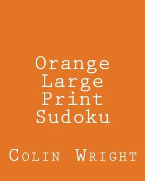 portada Orange Large Print Sudoku: Easy to Read, Large Grid Sudoku Puzzles (en Inglés)