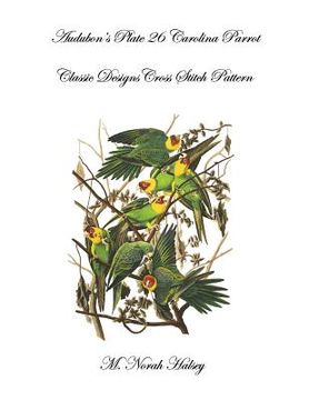 portada Audubon's Plate 26 Carolina Parrot: Classic Designs Cross Stitch Pattern (en Inglés)