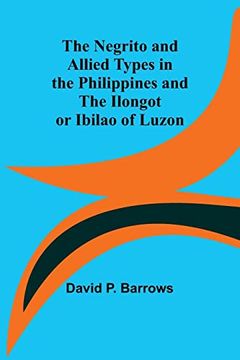 portada The Negrito and Allied Types in the Philippines and The Ilongot or Ibilao of Luzon (en Inglés)