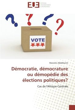 portada Démocratie, démocrature ou démopédie des élections politiques?: Cas de l'Afrique Centrale (Omn.Univ.Europ.) (French Edition)
